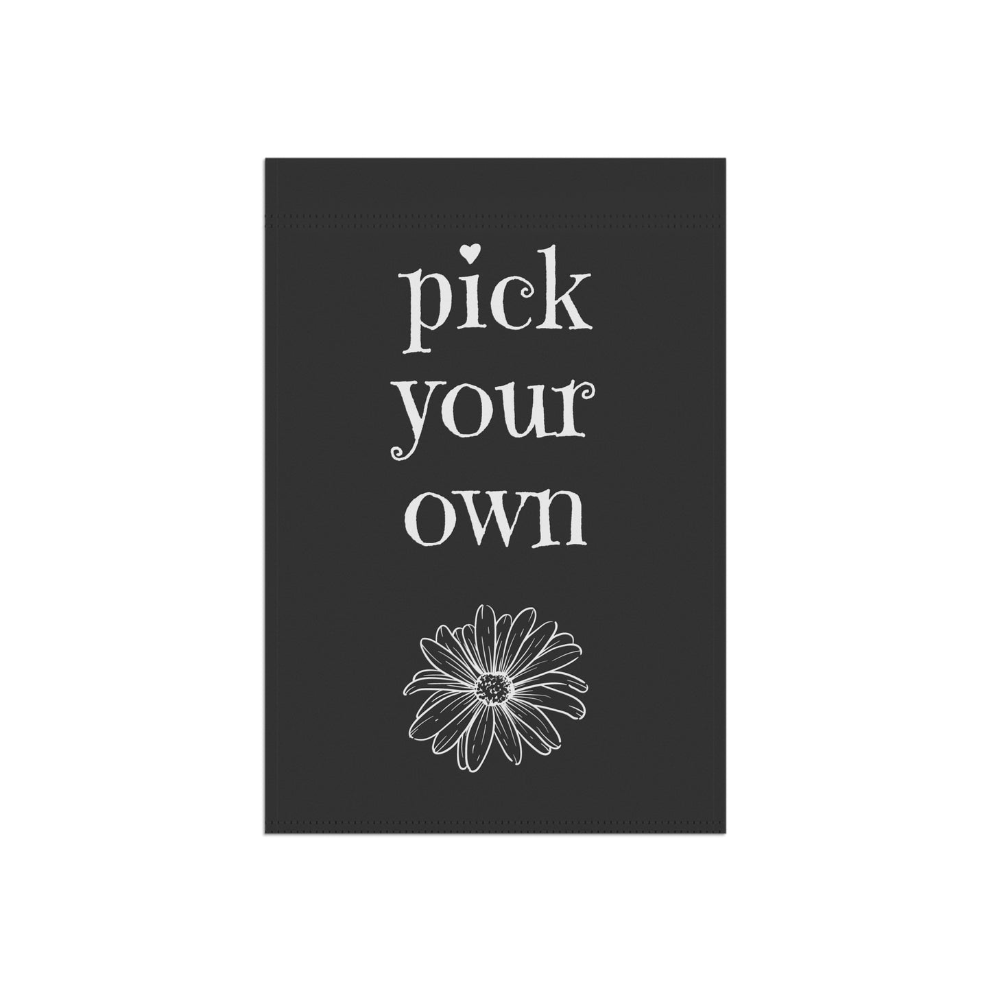 pick your own flowers / Garden Banner 12" x 18"