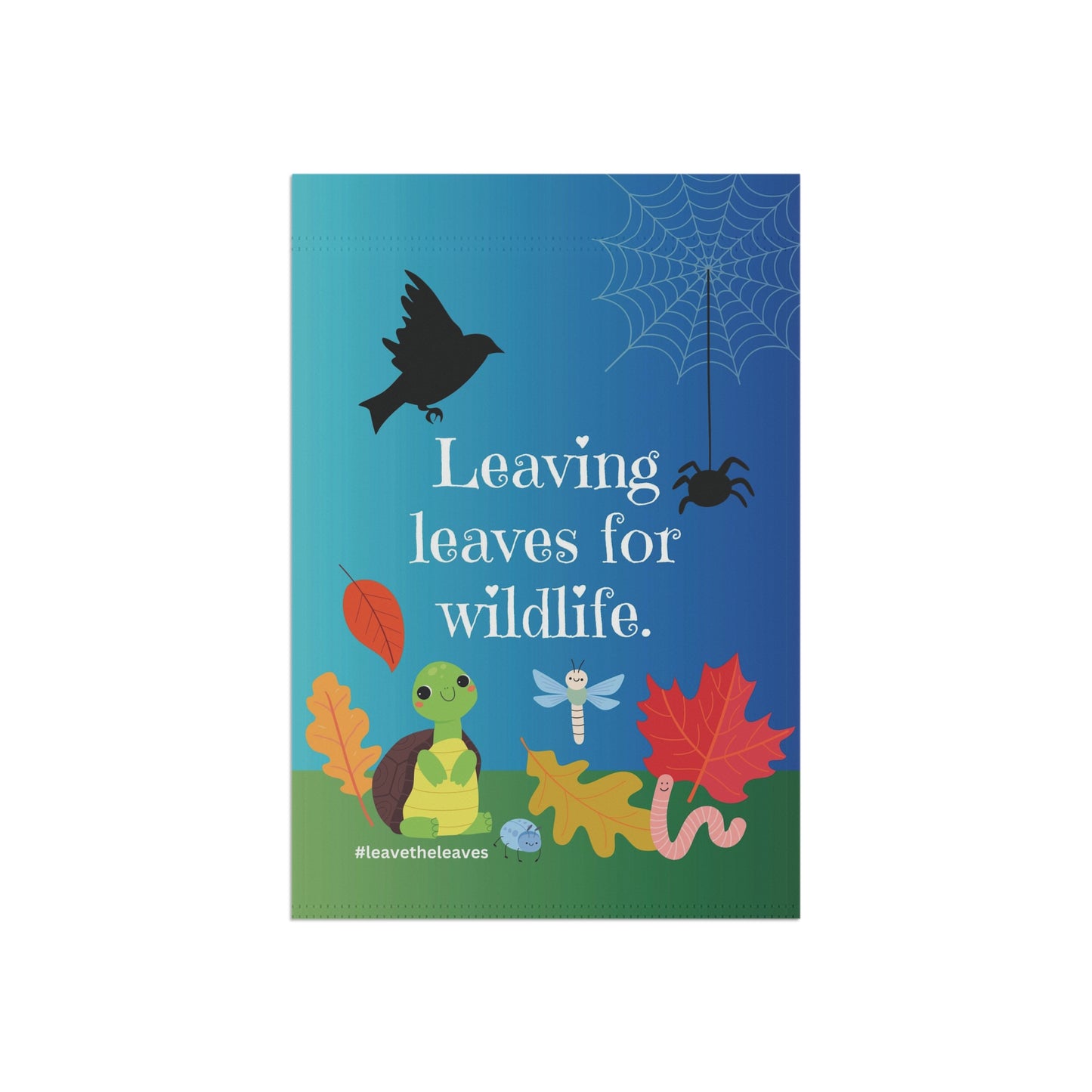 Leaving leaves for wildlife. #leavetheleaves / Garden Banner 12" x 18"
