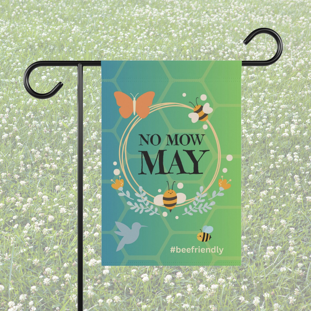 NO MOW MAY #beefriendly / Garden Banner 12" x 18"