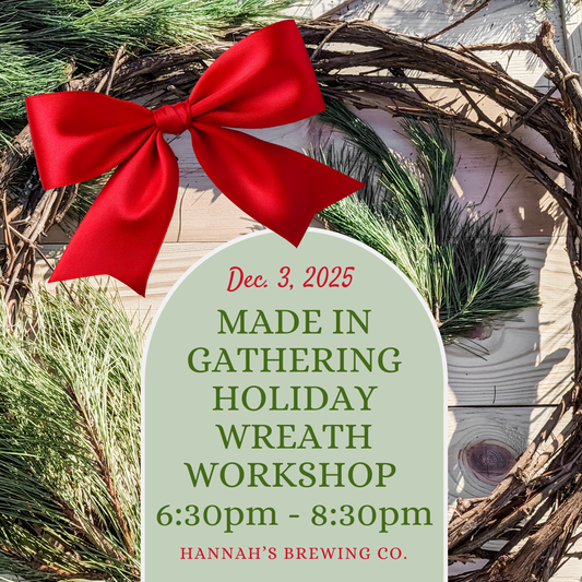 12/3/25 Holiday Wreath Workshop at Hannah's Brewery at 6:30pm (admit one)