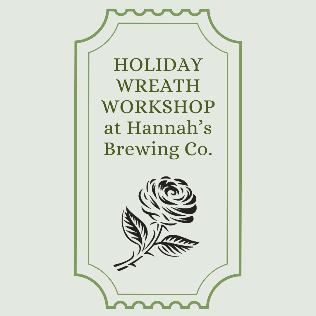 12/3/25 Holiday Wreath Workshop at Hannah's Brewery at 6:30pm (admit one)