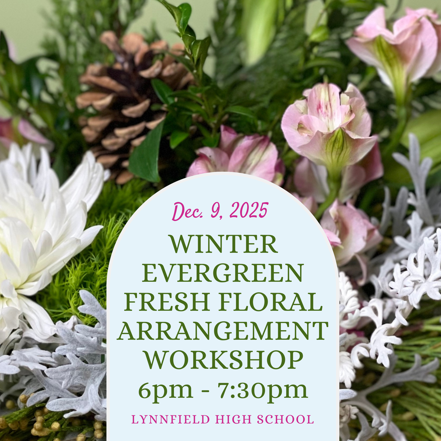 12/9/25 Holiday Floral Arrangement Workshop at Lynnfield High School at 6pm (admit one)