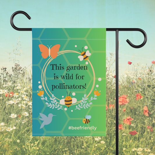 This garden is wild for pollinators! #beefriendly / Garden Banner 12" x 18"